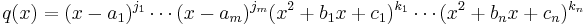 q(x) = (x-a_1)^{j_1}\cdots(x-a_m)^{j_m}(x^2%2Bb_1x%2Bc_1)^{k_1}\cdots(x^2%2Bb_nx%2Bc_n)^{k_n}