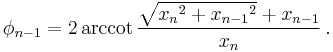 \phi_{n-1} = 2 \arccot \frac{\sqrt{{x_n}^2%2B{x_{n-1}}^2} %2B x_{n-1}}{x_{n}} \,.