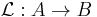 \mathcal{L}:A \to B