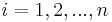 \! i=1, 2, ..., n