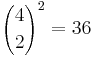 {4 \choose 2}^2 = 36