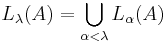 L_{\lambda}(A) = \bigcup_{\alpha < \lambda} L_{\alpha}(A) \! 