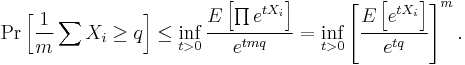 
\Pr\left[ \frac{1}{m} \sum X_i \ge q\right] \le \inf_{t>0} \frac{E \left[\prod e^{t X_i}\right]}{e^{tmq}}
= \inf_{t>0} \left[\frac{ E\left[e^{tX_i} \right] }{e^{tq}}\right]^m .
