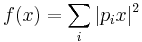 f(x)=\sum_i |p_ix|^2