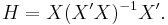  H = X(X'X)^{-1}X'.  \, 