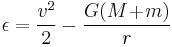  \epsilon = \frac{v^2}{2} - \frac{G(M\!%2B\!m)}{r} 