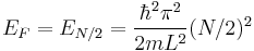 E_F=E_{N/2}=\frac{\hbar^2 \pi^2}{2 m L^2} (N/2)^2 \,