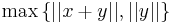 \max \left\{ ||x%2By||, ||y||\right\}