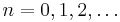 n=0, 1, 2, \dots