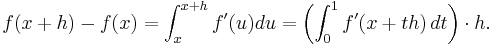  f(x%2Bh)-f(x) = \int_x^{x%2Bh} f'(u)du = \left(\int_0^1 f'(x%2Bth)\,dt\right)\cdot h.