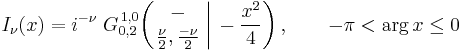  I_\nu (x) = i^{-\nu} \; G_{0,2}^{\,1,0} \!\left( \left. \begin{matrix} - \\ \frac{\nu}{2}, \frac{-\nu}{2} \end{matrix} \; \right| \, -\frac{x^2}{4} \right), \qquad -\pi < \arg x \leq 0 