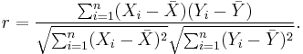 r = \frac{\sum ^n _{i=1}(X_i - \bar{X})(Y_i - \bar{Y})}{\sqrt{\sum ^n _{i=1}(X_i - \bar{X})^2} \sqrt{\sum ^n _{i=1}(Y_i - \bar{Y})^2}}.  