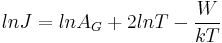 \ ln J = ln A_G %2B 2ln T - {\frac{W}{{kT}}}