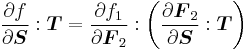  \frac{\partial f}{\partial \boldsymbol{S}}:\boldsymbol{T} =  \frac{\partial f_1}{\partial \boldsymbol{F}_2}:\left(\frac{\partial \boldsymbol{F}_2}{\partial \boldsymbol{S}}:\boldsymbol{T} \right) 