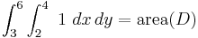 \int_3^6 \int_2^4 \ 1 \ dx\, dy=\mbox{area}(D)