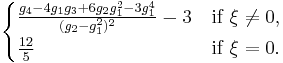 \begin{cases}\frac{g_4-4g_1g_3%2B6g_2g_1^2-3g_1^4}{(g_2-g_1^2)^{2}}-3  & \text{if}\ \xi\neq0,\\ \frac{12}{5} & \text{if}\ \xi=0.\end{cases}