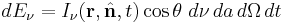 dE_\nu = I_\nu(\mathbf{r},\hat{\mathbf{n}},t) \cos\theta \  d\nu \, da \, d\Omega \, dt