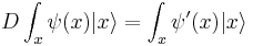 
D \int_x \psi(x) | x\rangle = \int_x \psi'(x) |x\rangle
\,