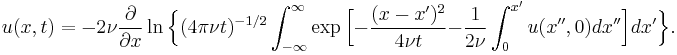 u(x,t)=-2\nu\frac{\partial}{\partial x}\ln\Bigl\{(4\pi\nu t)^{-1/2}\int_{-\infty}^\infty\exp\Bigl[-\frac{(x-x')^2}{4\nu t}  -\frac{1}{2\nu}\int_0^{x'}u(x'',0)dx''\Bigr]dx'\Bigr\}.