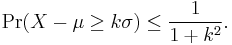 \Pr(X-\mu \geq k\sigma)\leq\frac{1}{1%2Bk^2}.