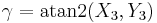 \qquad \gamma = \operatorname{atan2} (X_3 , Y_3) 