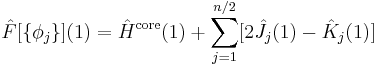 \hat F[\{\phi_j\}](1) = \hat H^{\text{core}}(1)%2B\sum_{j=1}^{n/2}[2\hat J_j(1)-\hat K_j(1)]