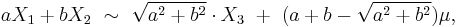 
    aX_1 %2B bX_2 \ \sim\ \sqrt{a^2%2Bb^2}\cdot X_3\ %2B\ (a%2Bb-\sqrt{a^2%2Bb^2})\mu,
  