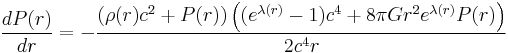 \frac{dP(r)}{dr} = -\frac{ \left( \rho(r) c^2 %2B P(r) \right) \left((e^{\lambda(r)} - 1)c^4 %2B 8 \pi G r^2 e^{\lambda(r)} P(r) \right)}{2 c^4 r} \;