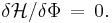 \delta\mathcal{H}/\delta\Phi\,=\,0.