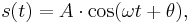 s(t) = A\cdot \cos(\omega t %2B \theta),\,