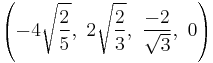 \left(-4\sqrt{\frac{2}{5}},\ 2\sqrt{\frac{2}{3}},\  \frac{-2}{\sqrt{3}},\ 0\right)