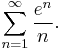 \sum_{n=1}^\infty\frac{e^n}{n}.