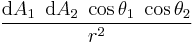 \frac{\mbox{d}A_1 \ \, \mbox{d}A_2 \ \cos{\theta_1} \ \cos{\theta_2}}{r^2}