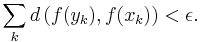 \sum_{k} d \left( f(y_k), f(x_k) \right) < \epsilon.