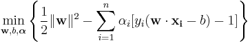 \min_{\mathbf{w},b,\boldsymbol{\alpha}}  \left\{ \frac{1}{2}\|\mathbf{w}\|^2 - \sum_{i=1}^{n}{\alpha_i[y_i(\mathbf{w}\cdot \mathbf{x_i} - b)-1]} \right\}