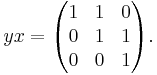 yx=\begin{pmatrix}
 1 & 1 & 0\\
 0 & 1 & 1\\
 0 & 0 & 1\\
\end{pmatrix}. 