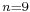 \scriptstyle n=9