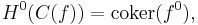 H^0(C(f)) = \operatorname{coker}(f^0),