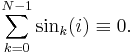 \sum_{k=0}^{N-1} \sin_k(i)\equiv 0. 