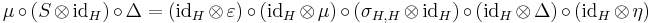  \mu \circ (S \otimes \mathrm{id}_H) \circ \Delta = (\mathrm{id}_H \otimes \varepsilon) \circ (\mathrm{id}_H \otimes \mu) \circ (\sigma_{H, H} \otimes \mathrm{id}_H) \circ (\mathrm{id}_H \otimes \Delta) \circ (\mathrm{id}_H \otimes \eta) 