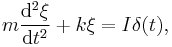 m \frac{\mathrm{d}^2 \xi}{\mathrm{d} t^2} %2B k \xi = I \delta(t),