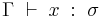 \Gamma \; \vdash \; x \;�: \; \sigma