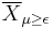 \overline{X}_{\mu \geq \epsilon}