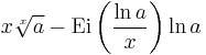 x\sqrt[x]{a}-\operatorname{Ei}\left(\frac{\ln a}{x}\right)\ln a\,