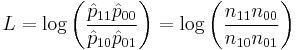 {L=\log\left(\dfrac{\hat{p}_{11}\hat{p}_{00}}{\hat{p}_{10}\hat{p}_{01}}\right) = \log\left(\dfrac{n_{11}n_{00}}{n_{10}n_{01}}\right)}