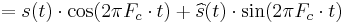 = s(t)\cdot \cos(2\pi F_c\cdot t) %2B \widehat s(t)\cdot \sin(2\pi F_c\cdot t)\,