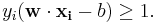 y_i(\mathbf{w}\cdot\mathbf{x_i} - b) \ge 1.