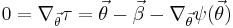 
0 = \nabla_{\vec{\theta}} \tau  =  \vec{\theta} - \vec{\beta}  - \nabla_{\vec{\theta}} \psi(\vec{\theta}) 
