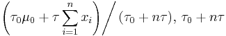  \left.\left(\tau_0 \mu_0 %2B \tau \sum_{i=1}^n x_i\right)\right/(\tau_0 %2B n \tau),\, \tau_0 %2B n \tau