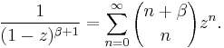 \frac{1}{(1-z)^{\beta%2B1}} = \sum_{n=0}^{\infty}{n%2B\beta \choose n}z^n.